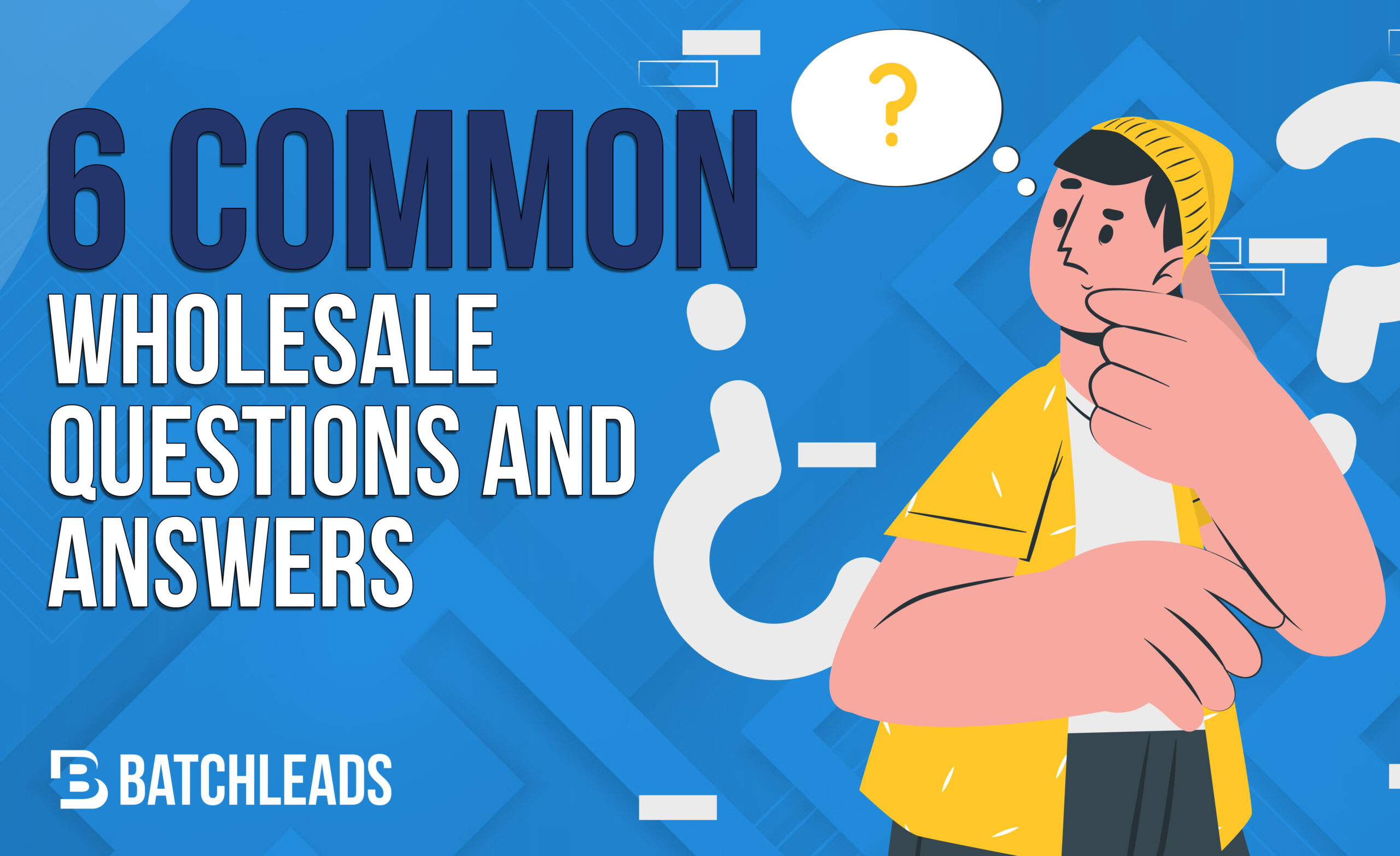 6 COMMON WHOLESALE QUESTIONS AND ANSWERS