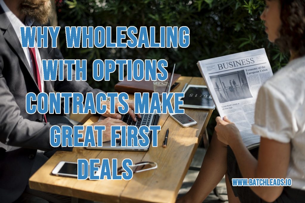 WHY WHOLESALING WITH OPTIONS CONTRACTS MAKE GREAT FIRST DEALS