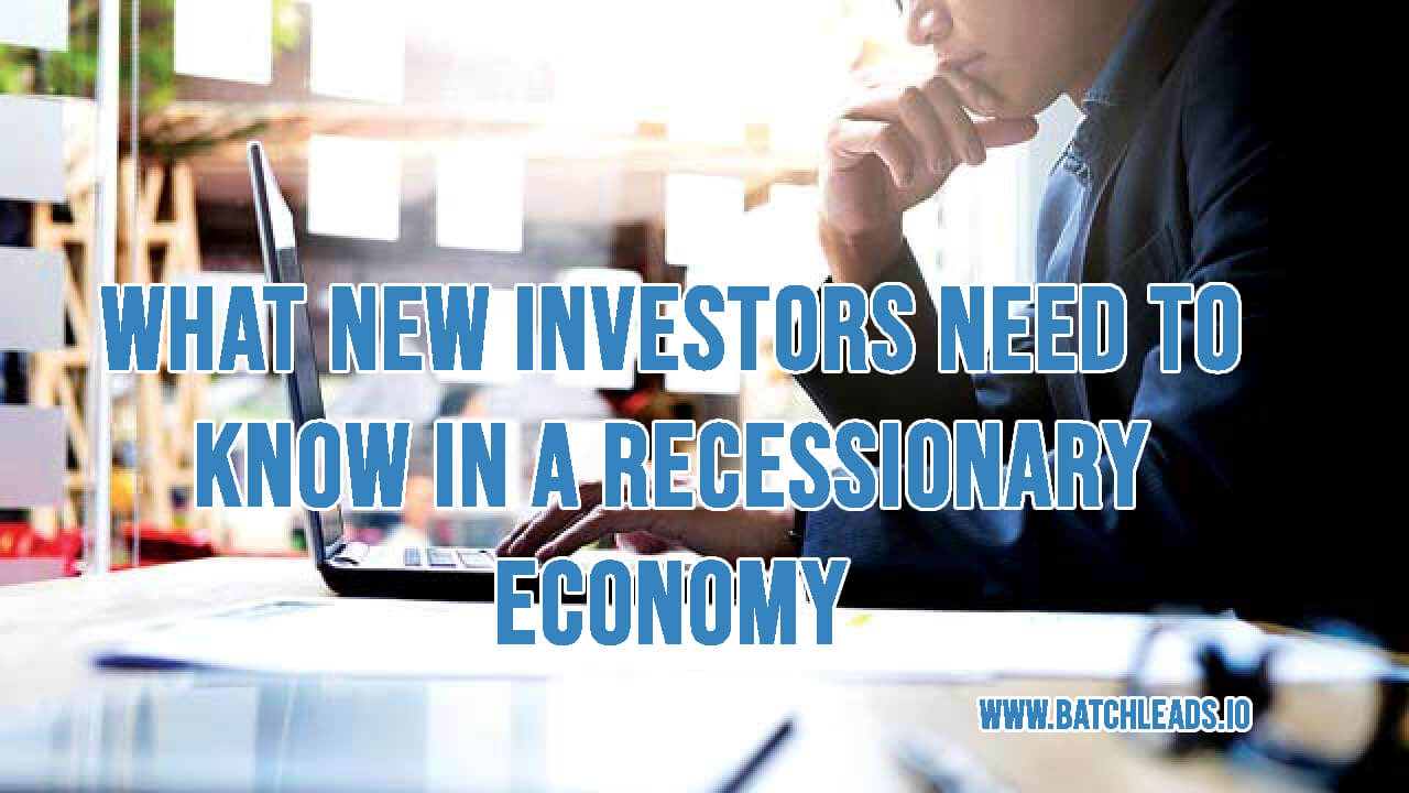 What New Investors Need To Know In A Recessionary Economy