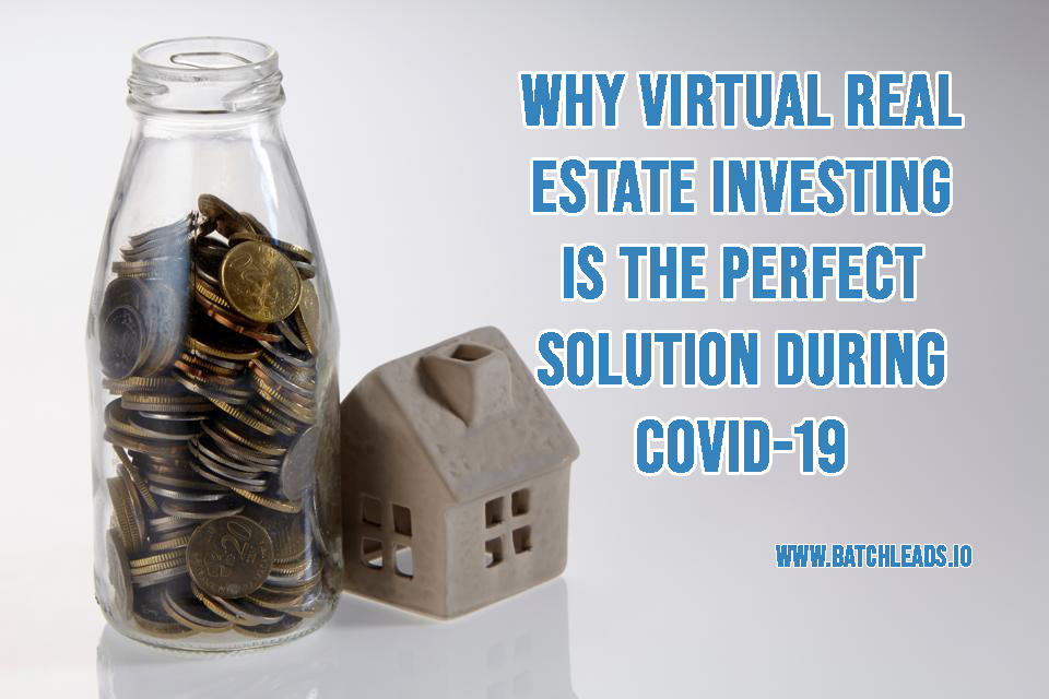 Why Virtual Real Estate Investing Is The Perfect Solution During COVID-19