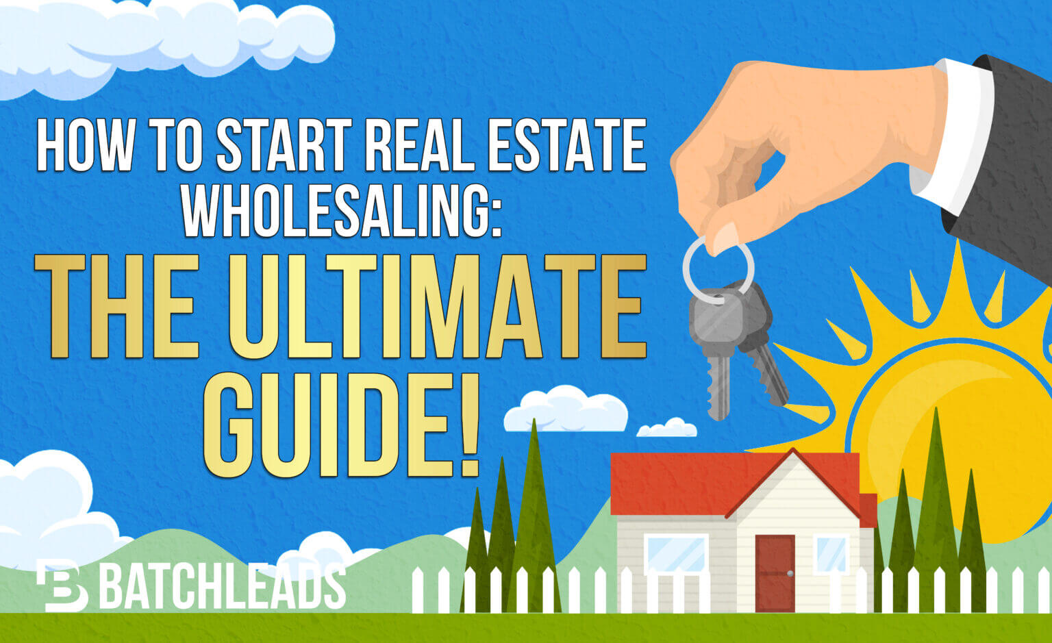 How to Start Real Estate Wholesaling The Ultimate Guide