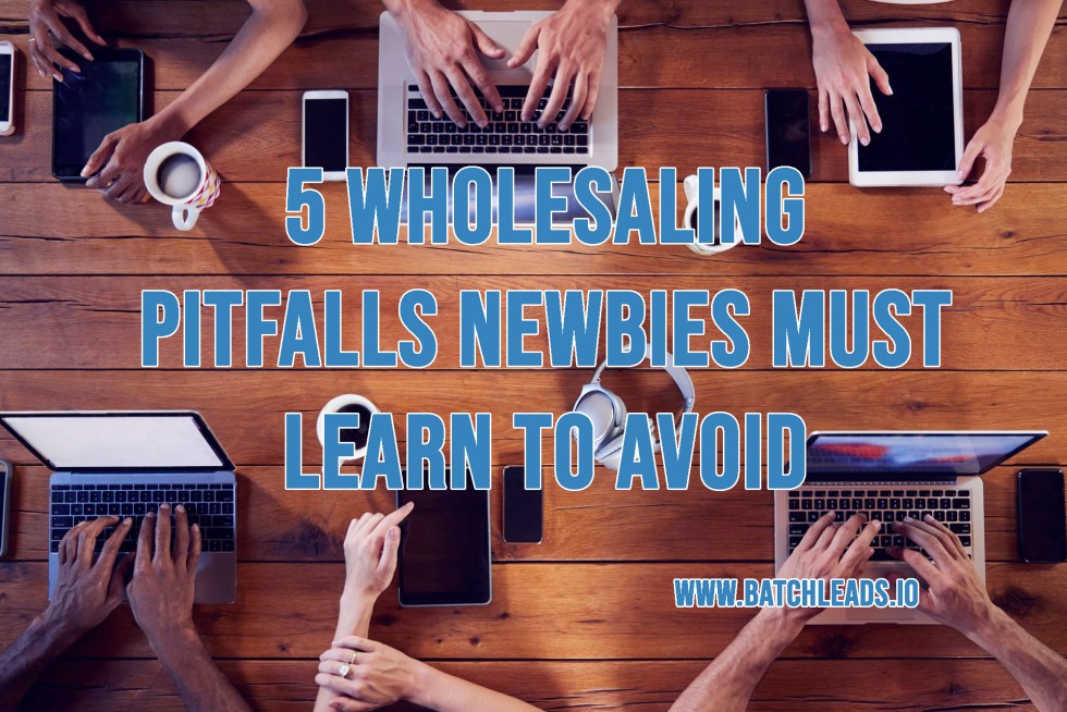5 WHOLESALING PITFALLS NEWBIES MUST LEARN TO AVOID