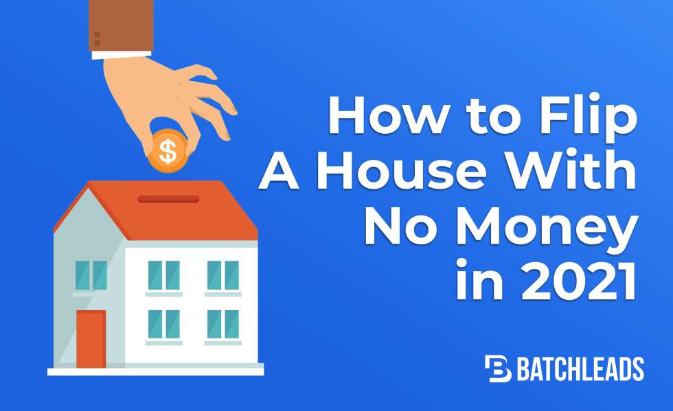 HOW TO FLIP A HOUSE WITH NO MONEY IN 2021