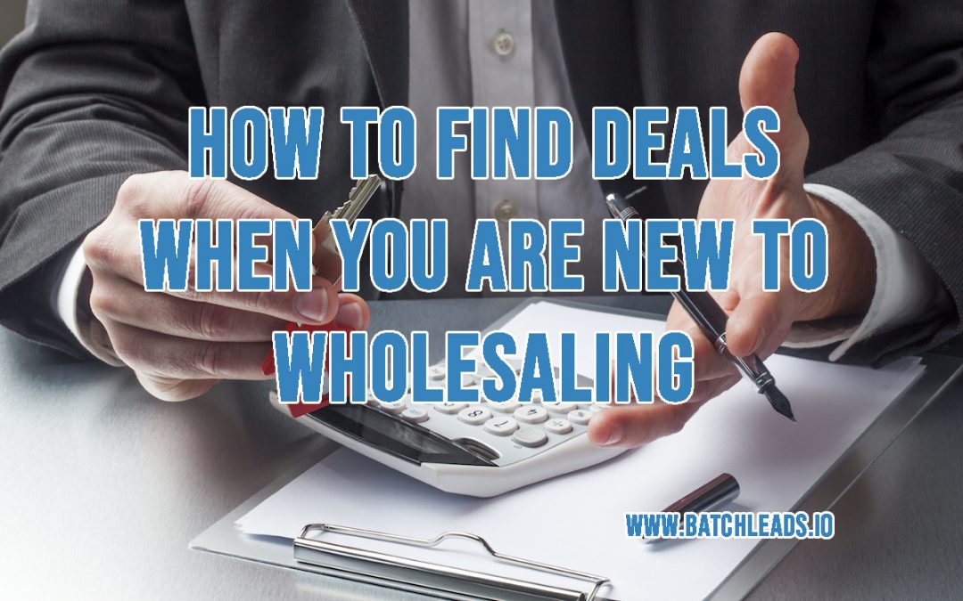 HOW TO FIND DEALS WHEN YOU ARE NEW TO WHOLESALING