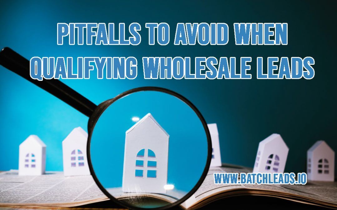 Pitfalls To Avoid When Qualifying Wholesale Leads