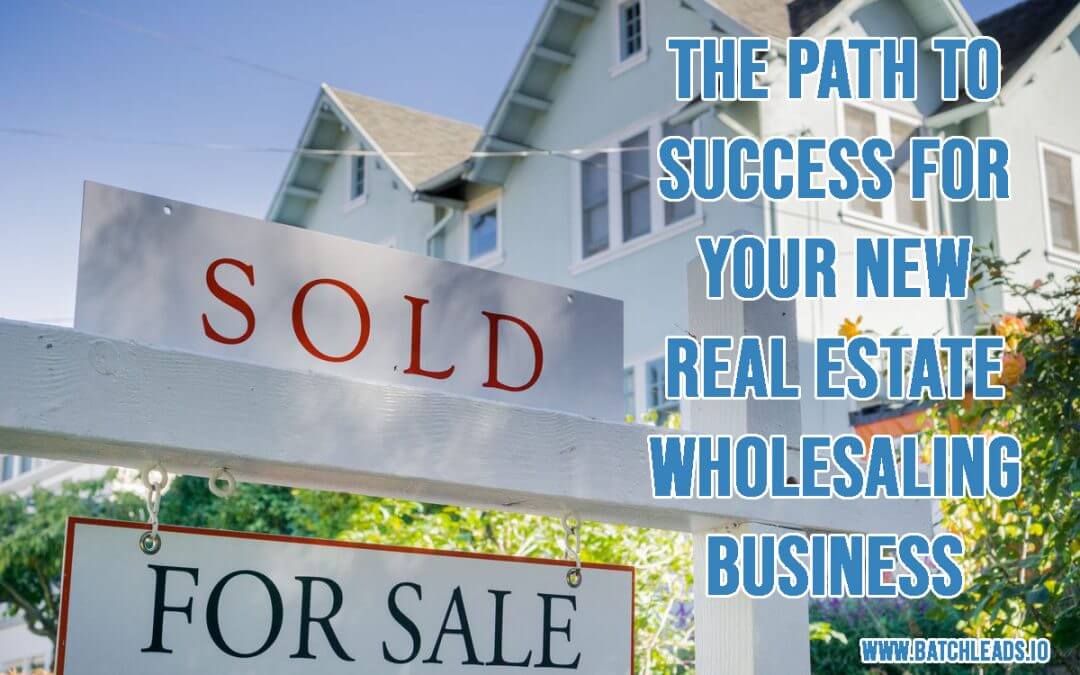 The Path To Success For Your New Real Estate Wholesaling Business