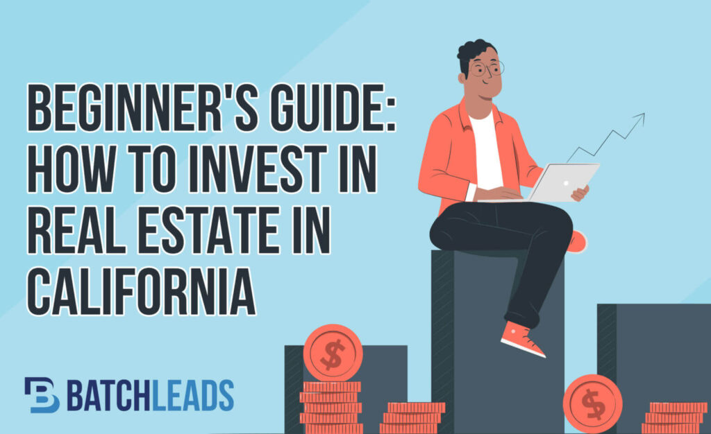 Beginner's Guide How To Invest In Real Estate In California BatchLeads