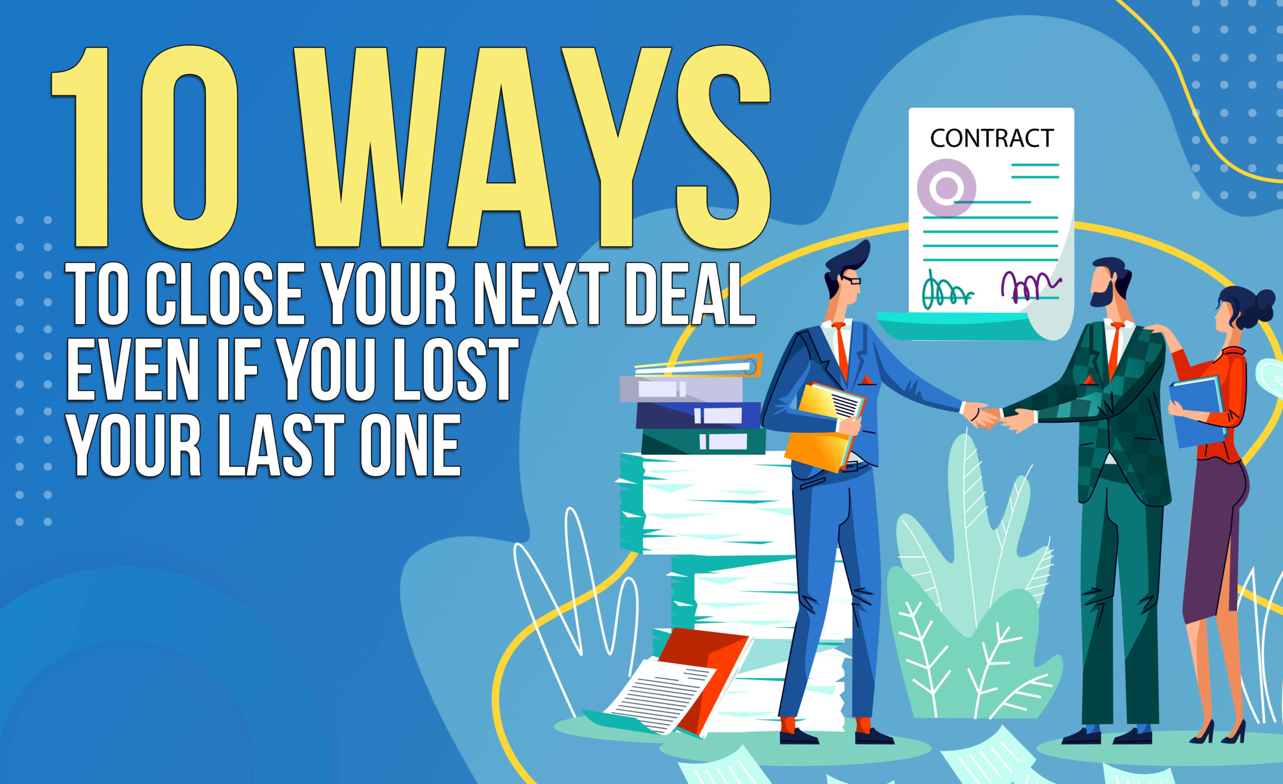 10 Ways to Close Your Next Deal...Even If You Lost Your Last One