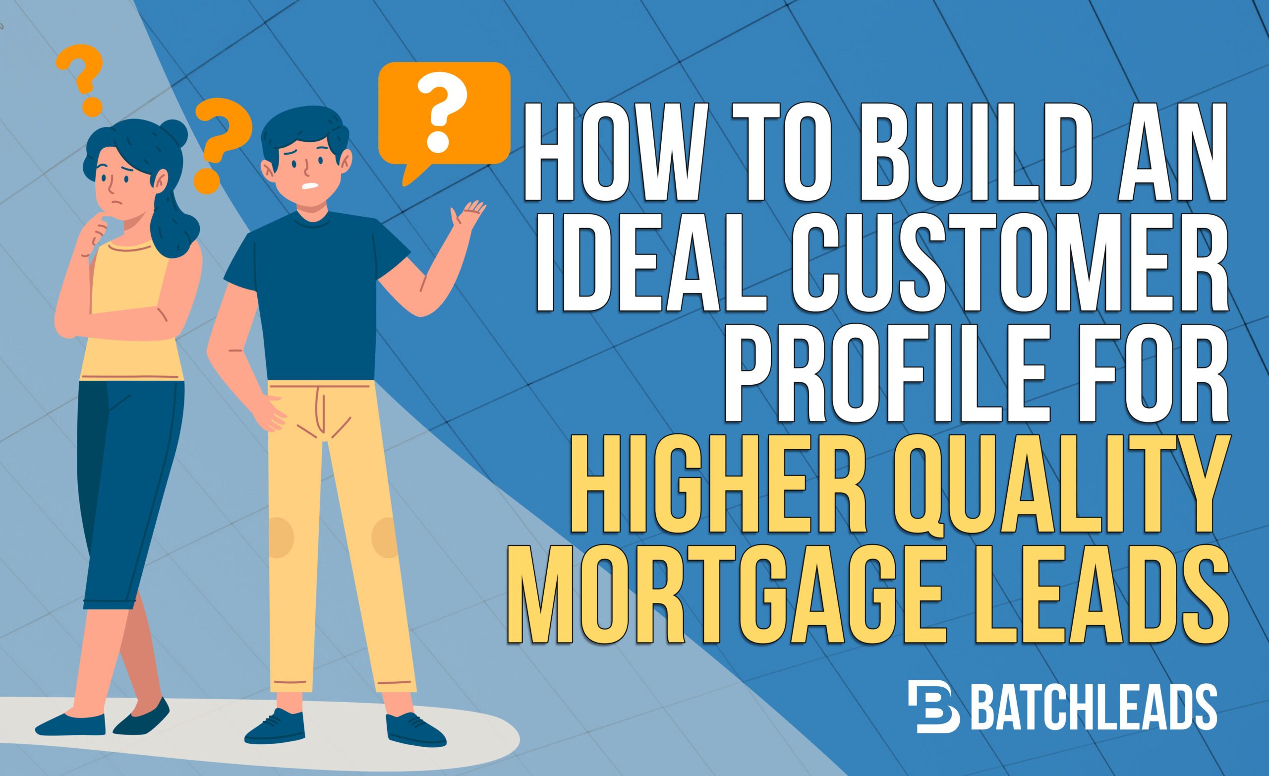 How To Build An Ideal Customer Profile For Higher Quality Mortgage Leads