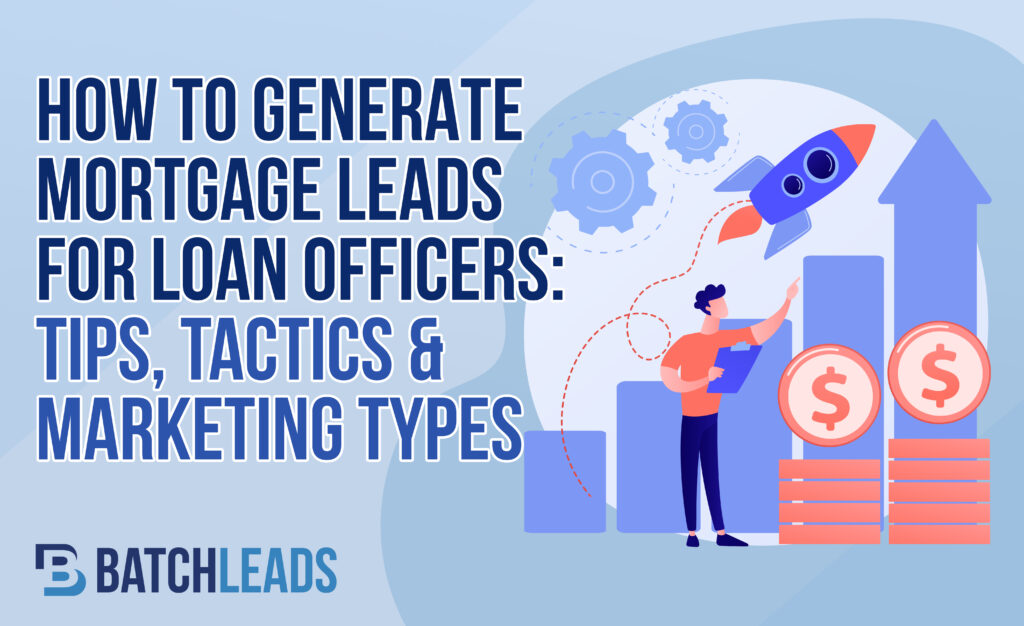 How To Generate Mortgage Leads For Loan Officers Tips Tactics