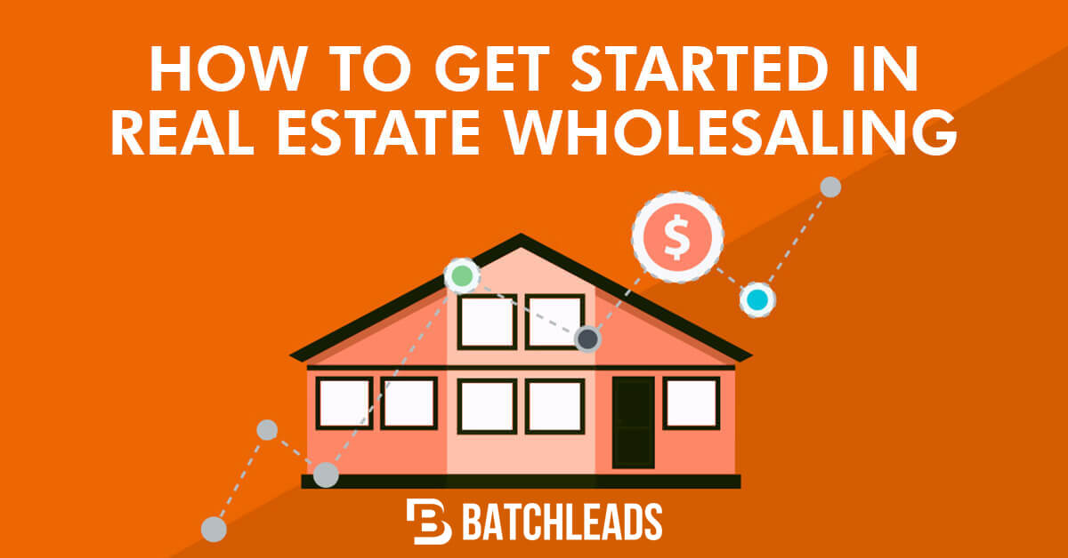 How To Get Started In Real Estate Wholesaling