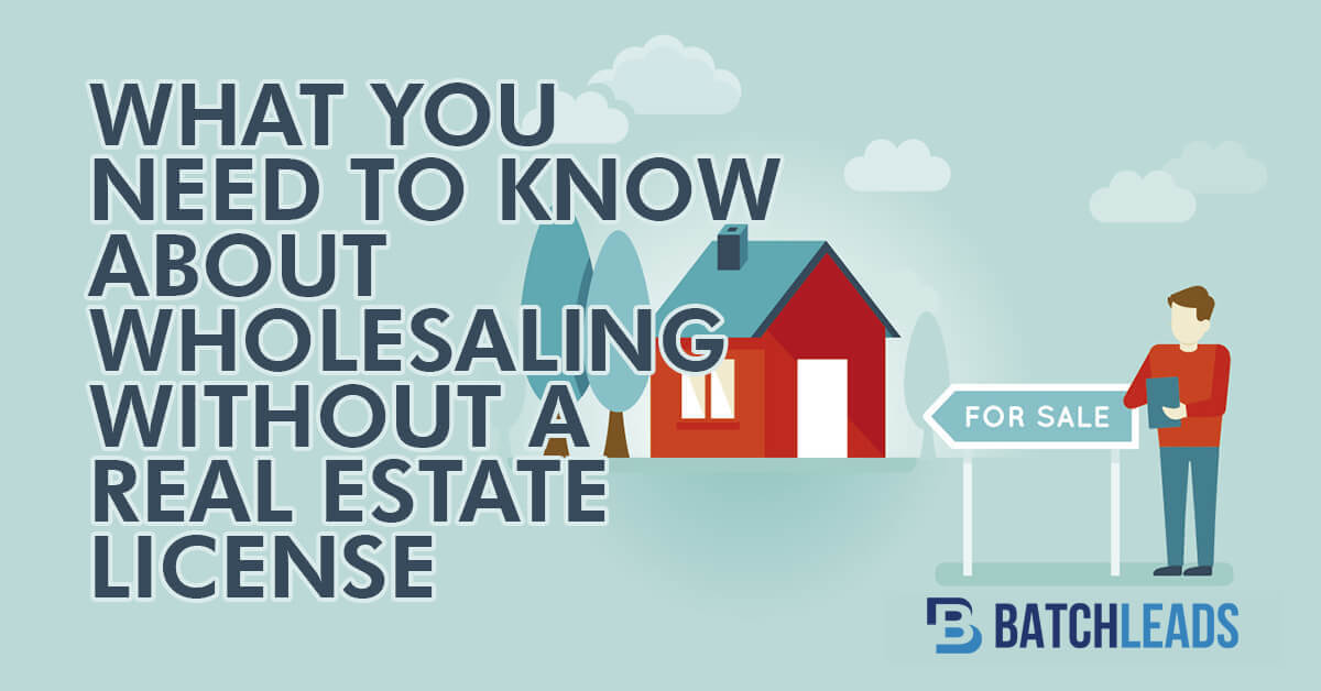 What You Need To Know About Wholesaling Without A Real Estate License