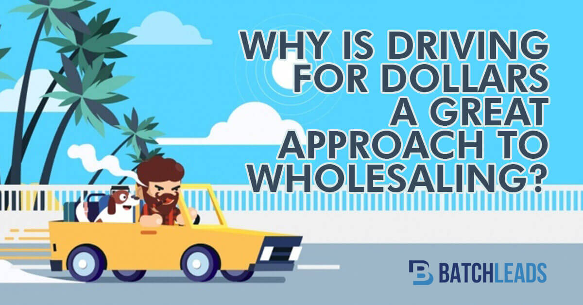 Why Is Driving For Dollars A Great Approach To Wholesaling